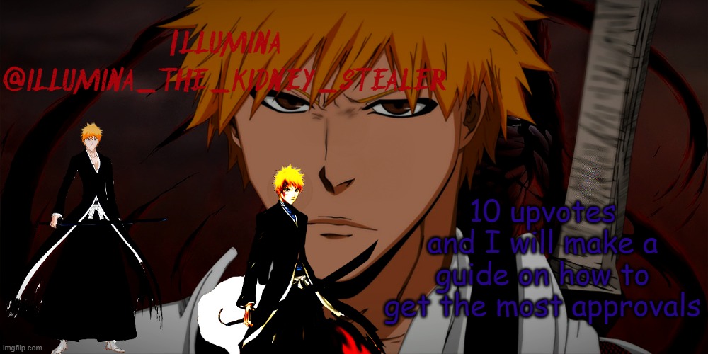 illumina ichigo temp | 10 upvotes and I will make a guide on how to get the most approvals | image tagged in illumina ichigo temp | made w/ Imgflip meme maker