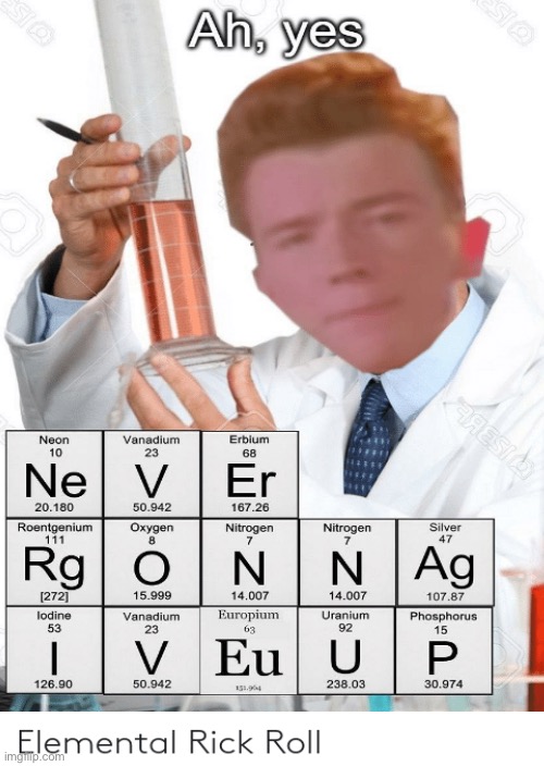 Best element on the periodic table | image tagged in rickroll,periodic table,element,science | made w/ Imgflip meme maker