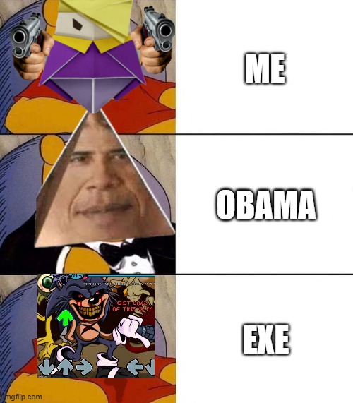 me vs obama vs exe (this is a 3 way battle) | ME; OBAMA; EXE | image tagged in best better blurst,this is a 3 way battale | made w/ Imgflip meme maker