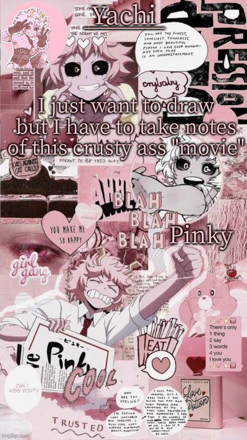 Yachis mina temp | I just want to draw but I have to take notes of this crusty ass "movie" | image tagged in yachis mina temp | made w/ Imgflip meme maker