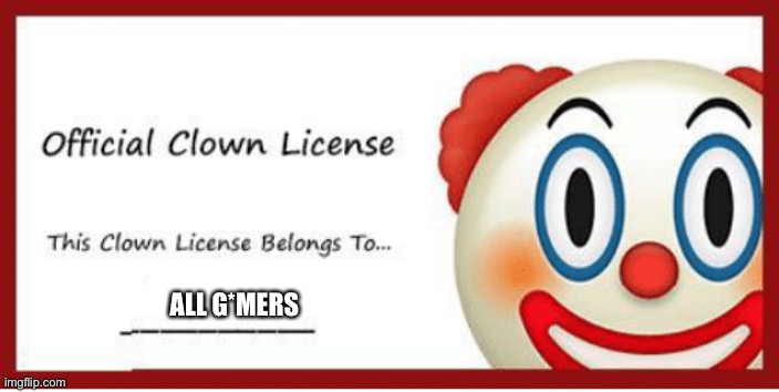 Clown license | ALL G*MERS | image tagged in clown license | made w/ Imgflip meme maker