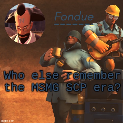 TF2 temp-Fon | Who else remember the MSMG SCP era? | image tagged in tf2 temp-fon | made w/ Imgflip meme maker