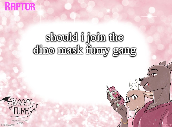 Raptor's BoF Template | should i join the dino mask furry gang | image tagged in raptor's bof template | made w/ Imgflip meme maker