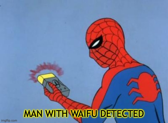 spiderman detector | MAN WITH WAIFU DETECTED | image tagged in spiderman detector | made w/ Imgflip meme maker