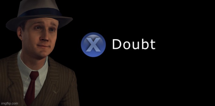 X doubt | image tagged in x doubt | made w/ Imgflip meme maker