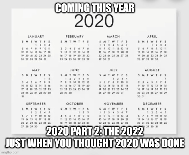 2020 too | COMING THIS YEAR; 2020 PART 2: THE 2022
JUST WHEN YOU THOUGHT 2020 WAS DONE | image tagged in memes,funny memes,2020,2022,apocalypse,tits | made w/ Imgflip meme maker