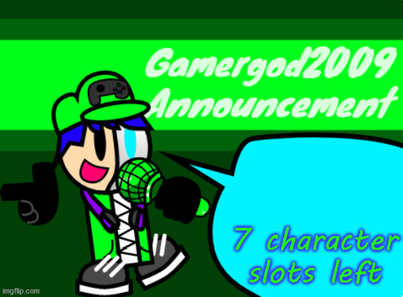 Gamergod2009 announcement template v2 | 7 character slots left | image tagged in gamergod2009 announcement template v2 | made w/ Imgflip meme maker