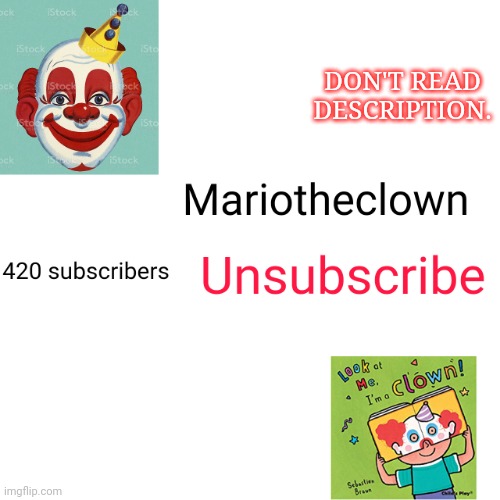Mariotheclown youtubw channel | DON'T READ DESCRIPTION. DON'T READ MY TAGLINE | image tagged in mariotheclown youtubw channel | made w/ Imgflip meme maker