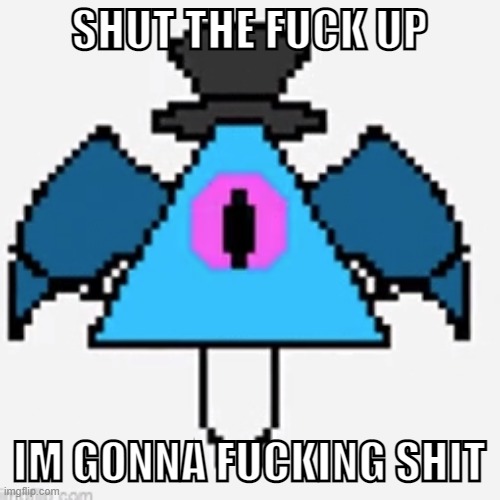 SHUT THE FUCK UP IM GONNA FUCKING SHIT | made w/ Imgflip meme maker