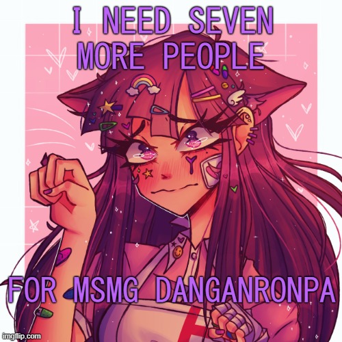 comment name and ultimate | I NEED SEVEN MORE PEOPLE; FOR MSMG DANGANRONPA | image tagged in p | made w/ Imgflip meme maker