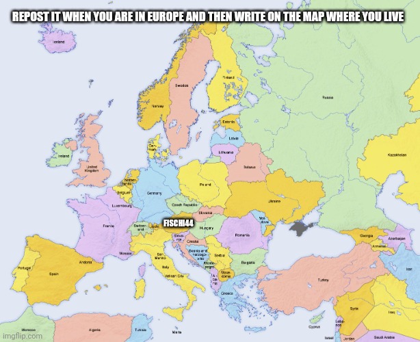 Map of Europe | REPOST IT WHEN YOU ARE IN EUROPE AND THEN WRITE ON THE MAP WHERE YOU LIVE; FISCHI44 | image tagged in map of europe | made w/ Imgflip meme maker