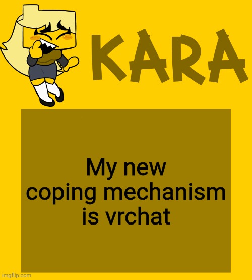 Kara's Meri temp | My new coping mechanism is vrchat | image tagged in kara's meri temp | made w/ Imgflip meme maker