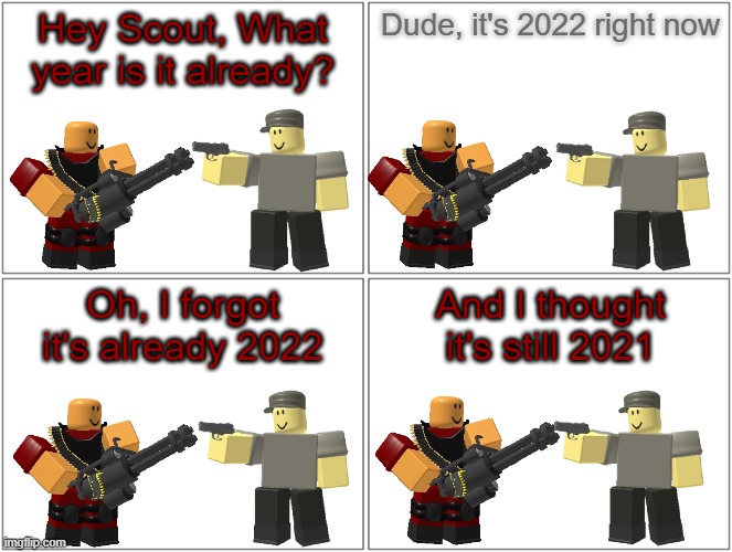 Tower Defense Simulator Comic - 2022 | Hey Scout, What year is it already? Dude, it's 2022 right now; Oh, I forgot it's already 2022; And I thought it's still 2021 | image tagged in memes,blank comic panel 2x2,tower defense simulator,2022,happy new year,new years | made w/ Imgflip meme maker