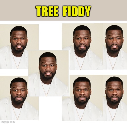 TREE  FIDDY | made w/ Imgflip meme maker