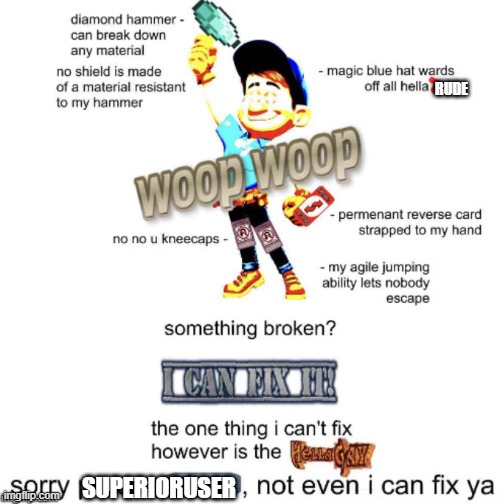 To SuperiorUser: IF YOU DON'T LIKE IMGFLIP, DON'T USE IT RETARD! | RUDE; SUPERIORUSER | image tagged in fix it felix hella gay,fuck you,superioruser | made w/ Imgflip meme maker