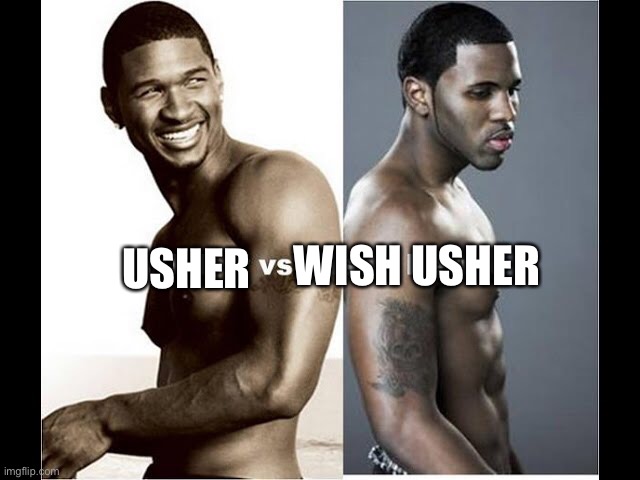 Jason Derulo wishes he was Usher | WISH USHER; USHER | image tagged in usher,wish usher,jason derulo | made w/ Imgflip meme maker