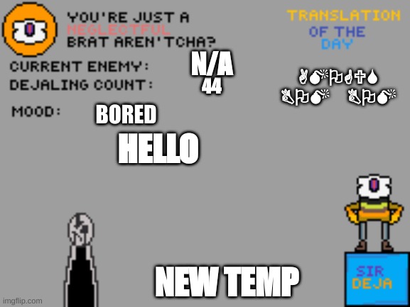 new temp | AMOGUS
BOM BOM; N/A; 44; BORED; HELLO; NEW TEMP | image tagged in sir_deja_temp_2 | made w/ Imgflip meme maker