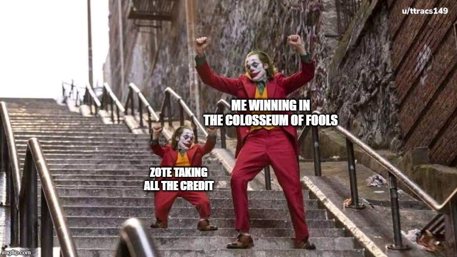 Joker and mini joker | ME WINNING IN THE COLOSSEUM OF FOOLS; ZOTE TAKING ALL THE CREDIT | image tagged in joker and mini joker | made w/ Imgflip meme maker
