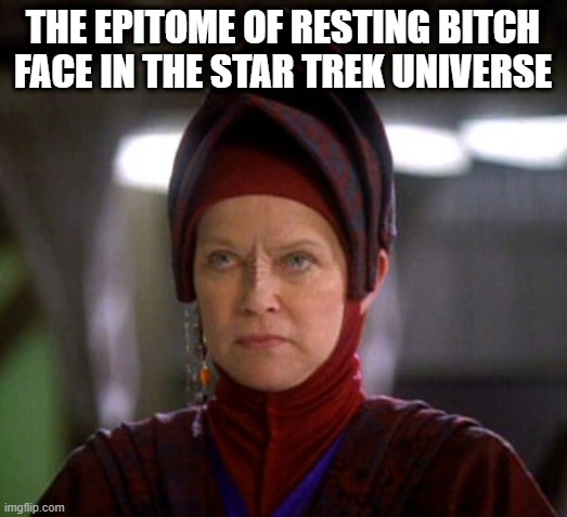 Kai Karen | THE EPITOME OF RESTING BITCH FACE IN THE STAR TREK UNIVERSE | image tagged in deep space karen | made w/ Imgflip meme maker