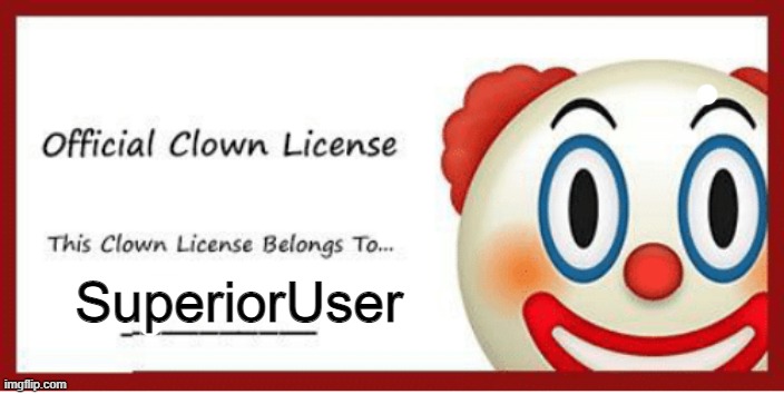 Clown license | SuperiorUser | image tagged in clown license | made w/ Imgflip meme maker