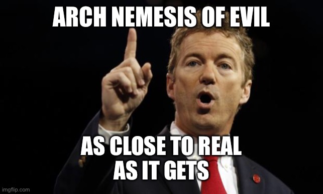 Rand Paul | ARCH NEMESIS OF EVIL AS CLOSE TO REAL
AS IT GETS | image tagged in rand paul | made w/ Imgflip meme maker