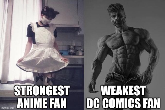 Strongest Fan VS Weakest Fan | STRONGEST ANIME FAN; WEAKEST DC COMICS FAN | image tagged in strongest fan vs weakest fan | made w/ Imgflip meme maker