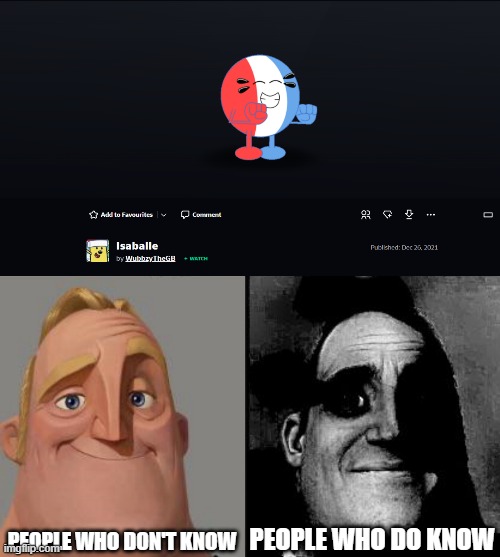 The user is WubbzyTheGB and he is WubbzyFan13's new account | PEOPLE WHO DON'T KNOW; PEOPLE WHO DO KNOW | image tagged in traumatized mr incredible,meme,wubbzy,polandball | made w/ Imgflip meme maker