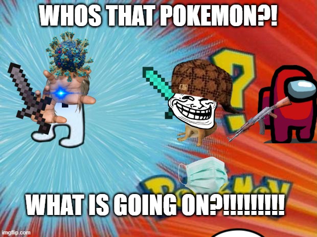 Chaos |  WHOS THAT POKEMON?! WHAT IS GOING ON?!!!!!!!!! | image tagged in who is that pokemon | made w/ Imgflip meme maker