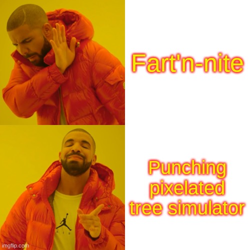 Drake Hotline Bling Meme | Fart'n-nite Punching pixelated tree simulator | image tagged in memes,drake hotline bling | made w/ Imgflip meme maker