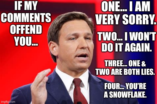 Sticks and stones may break my bones, but words will never hurt me… | IF MY COMMENTS OFFEND
YOU…; ONE… I AM VERY SORRY. TWO… I WON’T DO IT AGAIN. THREE… ONE & TWO ARE BOTH LIES. FOUR… YOU’RE A SNOWFLAKE. | image tagged in snowflake,ConservativesOnly | made w/ Imgflip meme maker