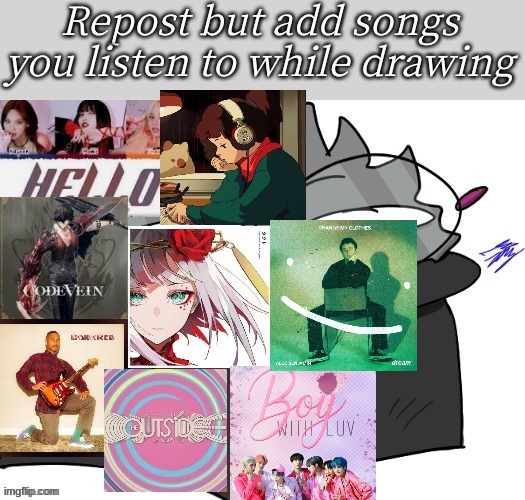 I really liked their song so I've been listening to it a lot. | made w/ Imgflip meme maker