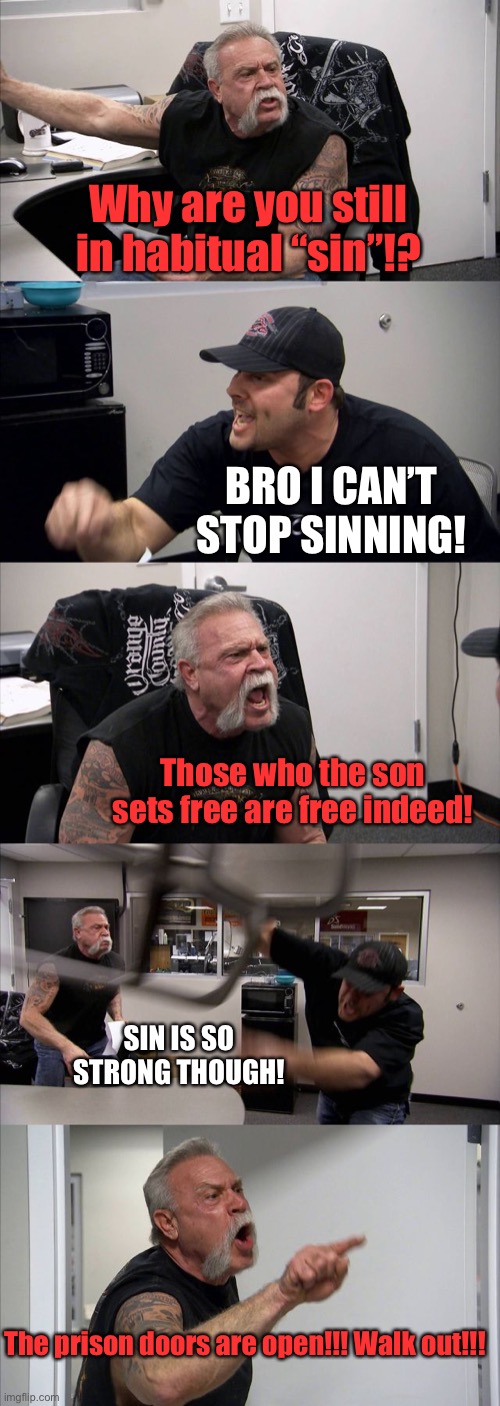 Jesus Sets you Free |  Why are you still in habitual “sin”!? BRO I CAN’T STOP SINNING! Those who the son sets free are free indeed! SIN IS SO STRONG THOUGH! The prison doors are open!!! Walk out!!! | image tagged in jesus christ,religion,church | made w/ Imgflip meme maker