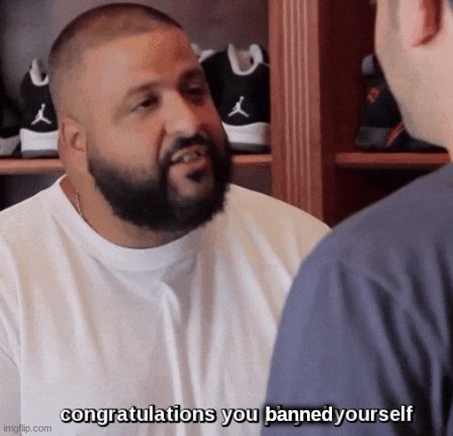 congratulations you played yourself  | banned | image tagged in congratulations you played yourself | made w/ Imgflip meme maker