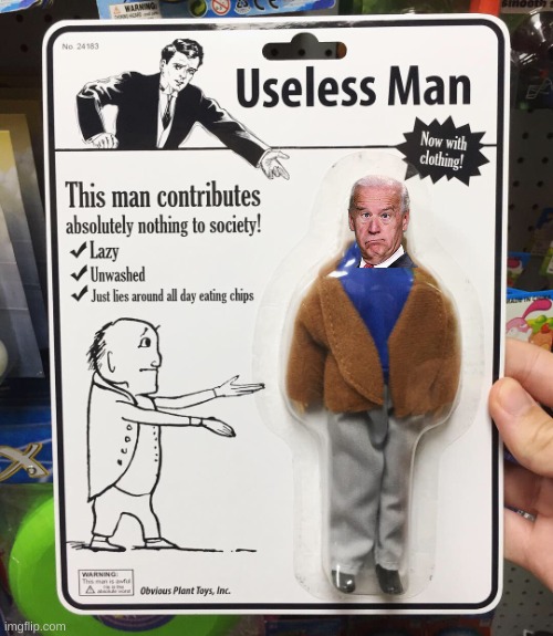 useless piece of *OOF* | image tagged in useless man,joe biden,stupid people,politics,memes | made w/ Imgflip meme maker