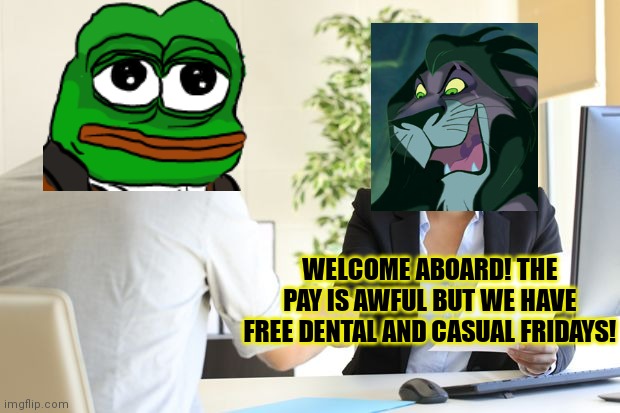 Female Setting Owner Telling New Male Employee, "You're Hired!"  | WELCOME ABOARD! THE PAY IS AWFUL BUT WE HAVE FREE DENTAL AND CASUAL FRIDAYS! | image tagged in female setting owner telling new male employee you're hired | made w/ Imgflip meme maker