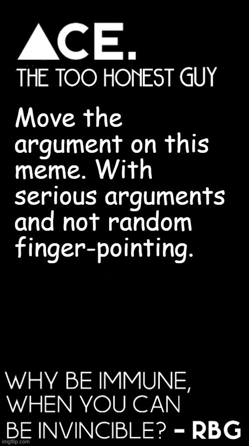 Move the argument on this meme. With serious arguments and not random finger-pointing. | image tagged in spiralz / ace plain template | made w/ Imgflip meme maker
