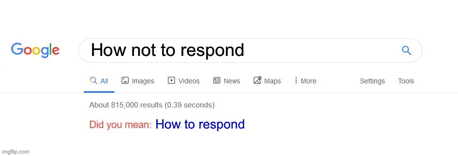 Did you mean? | How not to respond How to respond | image tagged in did you mean | made w/ Imgflip meme maker