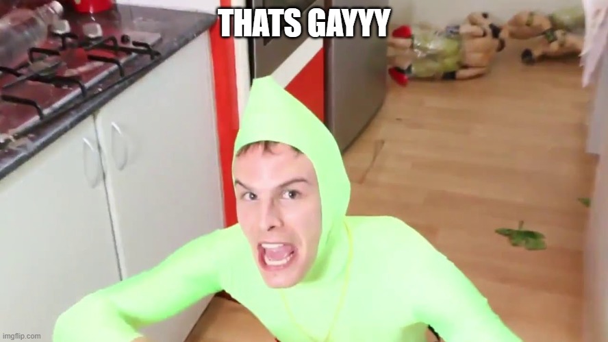 IM GAY | THATS GAYYY | image tagged in im gay | made w/ Imgflip meme maker