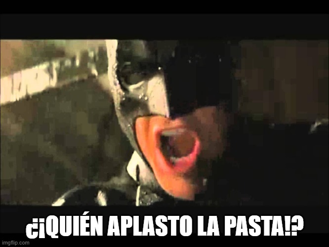 WHERE IS SHE BATMAN | ¿¡QUIÉN APLASTO LA PASTA!? | image tagged in where is she batman | made w/ Imgflip meme maker