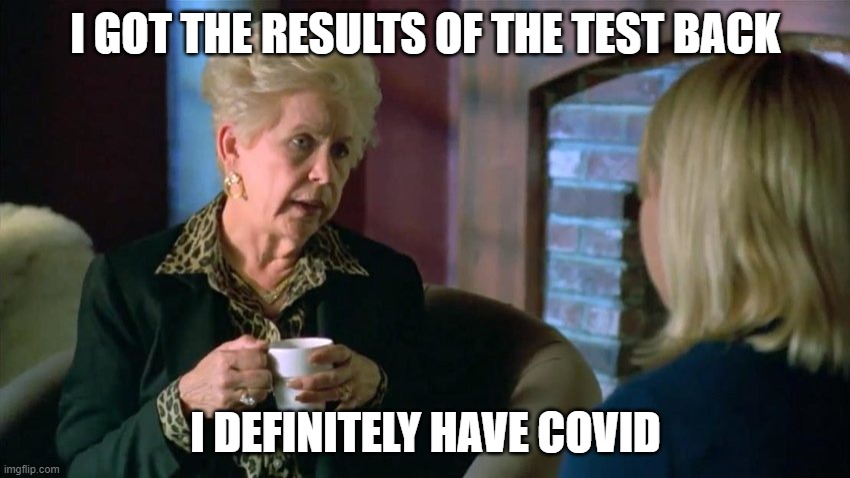 Claudette from The Room | I GOT THE RESULTS OF THE TEST BACK; I DEFINITELY HAVE COVID | image tagged in claudette from the room | made w/ Imgflip meme maker