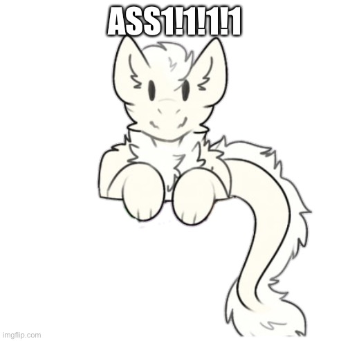 Fluffy dragon | ASS1!1!1!1 | image tagged in fluffy dragon | made w/ Imgflip meme maker