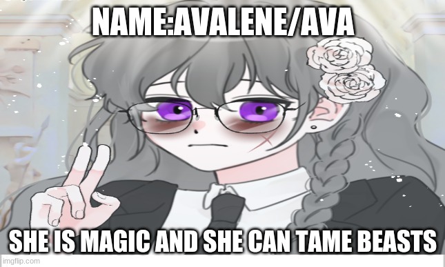 NAME:AVALENE/AVA SHE IS MAGIC AND SHE CAN TAME BEASTS | made w/ Imgflip meme maker