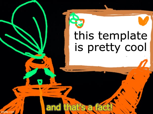 i made my own template!! just search " and thats a fact tangerine " :> | this template is pretty cool | image tagged in and that's a fact | made w/ Imgflip meme maker