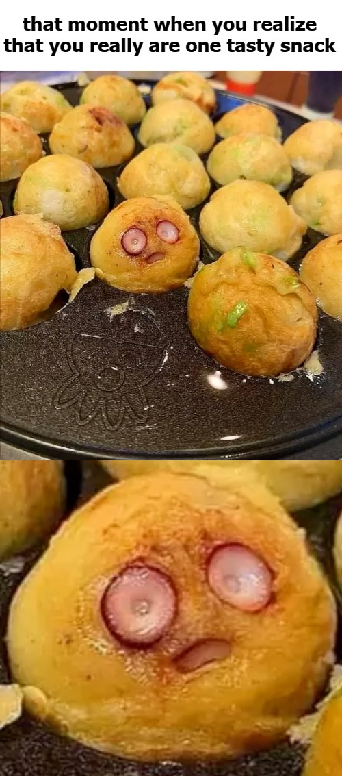 that moment when you realize that you really are one tasty snack | image tagged in tasty mo fo | made w/ Imgflip meme maker