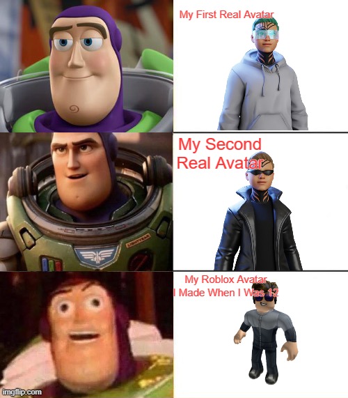 oof | My First Real Avatar; My Second Real Avatar; My Roblox Avatar I Made When I Was 12 | image tagged in better best blurst lightyear edition | made w/ Imgflip meme maker