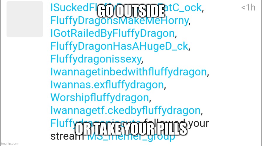 GO OUTSIDE; OR TAKE YOUR PILLS | made w/ Imgflip meme maker