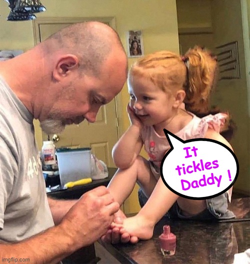It tickles ! | It 
tickles
  Daddy ! | image tagged in toes | made w/ Imgflip meme maker