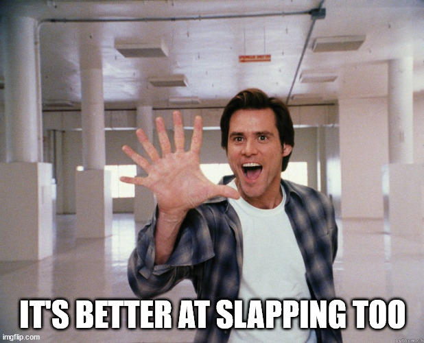 bruce almighty fingers | IT'S BETTER AT SLAPPING TOO | image tagged in bruce almighty fingers | made w/ Imgflip meme maker