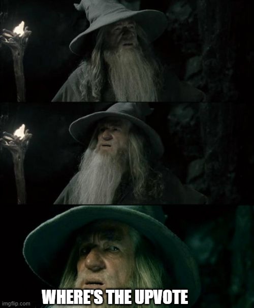 WHERE'S THE UPVOTE | image tagged in memes,confused gandalf | made w/ Imgflip meme maker