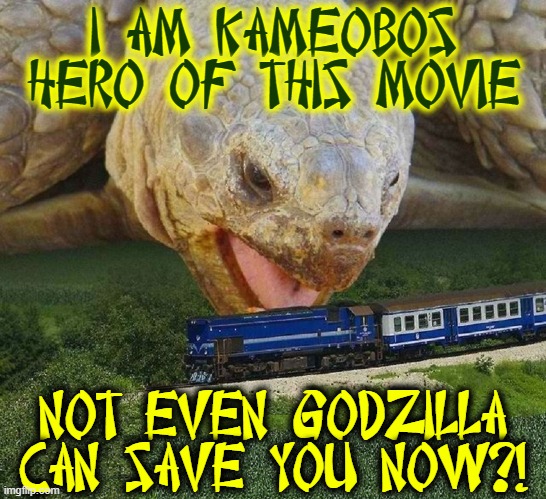 I AM KAMEOBOS HERO OF THIS MOVIE NOT EVEN GODZILLA CAN SAVE YOU NOW?! | made w/ Imgflip meme maker